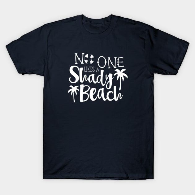 No One Likes A Shady Beach T-Shirt by FruitflyPie